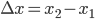 \Delta x = x_2 - x_1