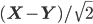 (\mathbf{X} - \mathbf{Y}) / \sqrt{2}