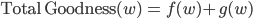 \mathrm{Total} \, \mathrm{Goodness}(w) \,=\, f(w) + g(w)