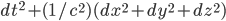  dt^2 + (1/c^2) (dx^2 + dy^2 + dz^2)