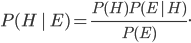 P(H\,|\,E) = \frac{P(H)P(E\,|\,H)}{P(E)}.