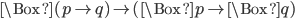 \Box(p \to q) \to (\Box p \to \Box q)