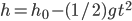 h = h_0 - (1/2) gt^2