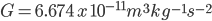 G = 6.674 \: x \: 10^{-11} m^{3} kg^{-1} s^{-2}