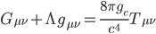 G_{\mu\nu} + \Lambda g_{\mu\nu} = \frac{8\pi g_c}{c^4} T_{\mu\nu}