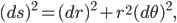 (ds)^2 = (dr)^2 + r^2 (d\theta)^2,