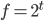 f = 2^t