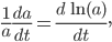 \frac{1}{a}\frac{da}{dt} = \frac{d\,\ln(a)}{dt},