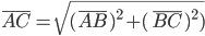 \overline{AC} = \sqrt{({\overline{AB})^{2}} + ({\overline{BC})^{2})