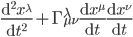 \frac{\mathrm{d}^2 x^\lambda}{\mathrm{d}t^2}+\Gamma^{\lambda}_{\mu\nu}\frac{\mathrm{d} x^\mu}{\mathrm{d}t}\frac{\mathrm{d} x^\nu}{\mathrm{d}t}