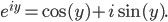 e^{iy} = \cos(y) + i \sin(y).