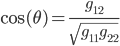 \cos(\theta) = \frac{g_{12}} {\sqrt{g_{11} g_{22}}}