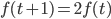 f(t+1) = 2f(t)