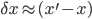 \delta x \approx (x^\prime - x)