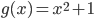 g(x)=x^2+1