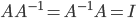 A A^{-1} = A^{-1}A = I