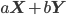 a\mathbf{X} + b\mathbf{Y}