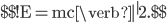 \$\$!\mathrm{E = mc\verb|^|2.}\$\$ 