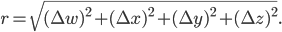 r = \sqrt{(\Delta w)^2 + (\Delta x)^2 + (\Delta y)^2 + (\Delta z)^2}.