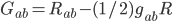 G_{ab} = R_{ab} - (1/2) g_{ab} R