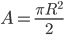 A = \frac{\pi R^{2}}{2}