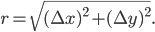 r = \sqrt{(\Delta x)^2 + (\Delta y)^2}.