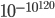 10^{-10^{120}}