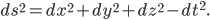 ds^2 = dx^2 + dy^2 + dz^2 - dt^2.