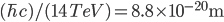 (\hbar c) / (14\,TeV) = 8.8 \times 10^{-20}\,\text{m}