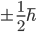 \pm\frac{1}{2}\hbar