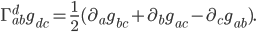 \Gamma^{d}_{ab} g_{dc} = \frac{1}{2}(\partial_a g_{bc} + \partial_b g_{ac} - \partial_c g_{ab}).