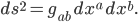 ds^2 = g_{ab}\,dx^a\,dx^b.