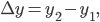 \Delta y = y_2 - y_1,