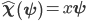 \hat{\mathbf{\chi}}\left( \mathbf{\psi} \right) = x\mathbf{\psi}