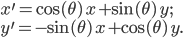 x^\prime = \phantom{-}\cos (\theta) \, x + \sin (\theta) \,y; \\ y^\prime = -\sin (\theta) \,x + \cos (\theta) \,y.