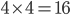 4 \times 4 = 16