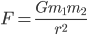 F = \frac{Gm_1m_2}{r^2}