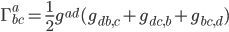 \Gamma^{a}_{bc} = \frac{1}{2} g^{ad} (g_{db,c} + g_{dc,b} + g_{bc,d})