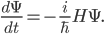 \frac{d\Psi}{dt} = -\frac{i}{\hbar} H \Psi.