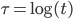 \tau = \log(t)