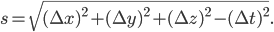 s = \sqrt{(\Delta x)^2 + (\Delta y)^2 + (\Delta z)^2 - (\Delta t)^2}.