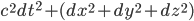 c^2 dt^2 + (dx^2 + dy^2 + dz^2)
