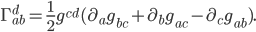 \Gamma^{d}_{ab} = \frac{1}{2} g^{cd}(\partial_a g_{bc} + \partial_b g_{ac} - \partial_c g_{ab}).