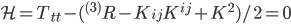 {\cal H} = T_{tt} - ( ^{(3)}R - K_{ij} K^{ij} + K^2)/2 = 0