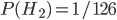 P(H_2) = 1/126