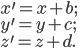  x^\prime = x + b; \\ y^\prime = y + c; \\ z^\prime = z + d.