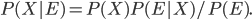 P(X|E) = P(X) P(E|X) / P(E).