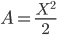 A = \frac{X^{2}}{2}