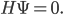 H \Psi = 0.