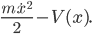 \frac{m\dot{x}^2}{2} - V(x).